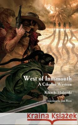 West of Innsmouth: A Cthulhu Western Hideyuki Kikuchi, Jim Rion, Kekai Kotaki 9784909473127 Kurodahan Press