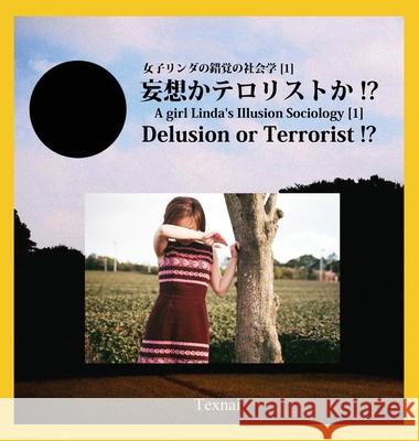A girl Linda's Illusion Sociology [1]: Delusion or Terrorist !? Hardcover Edition Girl Linda 9784909601698 Texnai Inc.