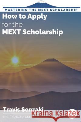 How to Apply for the MEXT Scholarship Senzaki, Travis 9784909776006 Travis Senzaki