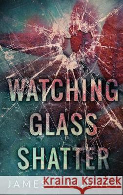Watching Glass Shatter Cudney, James J. 9784910557335 Next Chapter合同会社