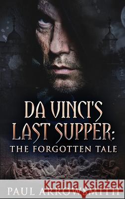 Da Vinci's Last Supper - The Forgotten Tale Arrowsmith, Paul 9784910557564 Next Chapter