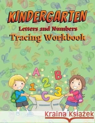Kindergarten Letters and Numbers Tracing Workbook: Preschoolers Letter Tracing Book Toddler Letter Tracing Workbook Tracing Letters and Numbers for Pr Wilien, Jasmina D. 9784912591665 Eugenia Dodon