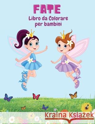 Fate Libro da Colorare per Bambini: Pagine da Colorare Divertenti, Carine e Uniche per Bambini con Adorabili Disegni di Fate Leonardo Barella 9784925835466 Ion Pisarenco