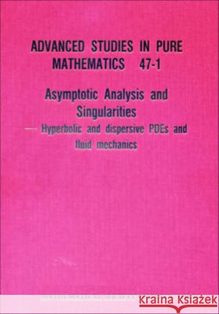 Asymptotic Analysis and Singularities: Hyperbolic and Dispersive Pdes and Fluid Mechanics - Proceedings of the 14th Msj International Research Institu Tsutsumi, Yoshio 9784931469402