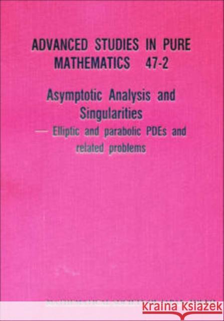 Asymptotic Analysis and Singularities: Elliptic and Parabolic Pdes and Related Problems - Proceedings of the 14th Msj International Research Institute Kozono, Hideo 9784931469419 AMERICAN MATHEMATICAL SOCIETY