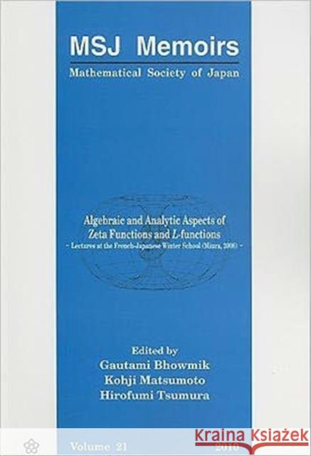 Algebraic and Analytic Aspects of Zeta Functions and L-Functions: Lectures at the French-Japanese Winter School Bhowmik, Gautami 9784931469563 Mathematical Society of Japan