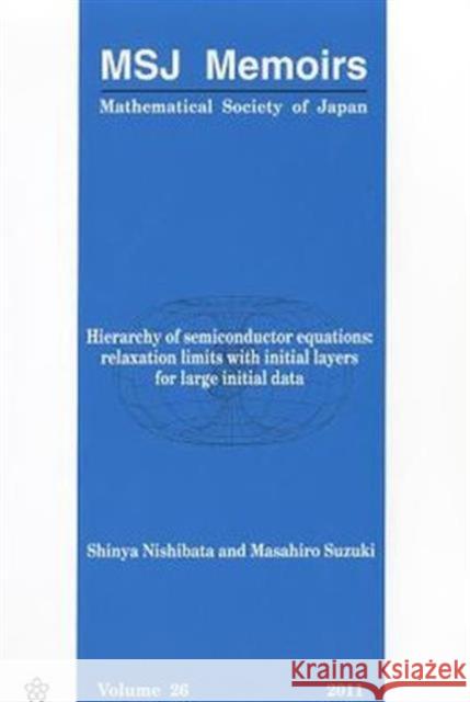 Hierarchy of Semiconductor Equations: Relaxation Limits with Initial Layers for Large Initial Data Nishibata, Shinya 9784931469662 Mathematical Society of Japan