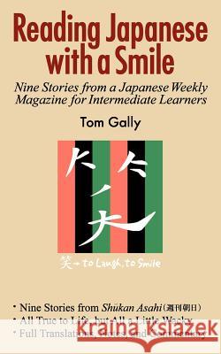 Reading Japanese with a Smile: Nine Stories from a Japanese Weekly Magazine for Intermediate Learners Tom Gally 9784990284817 Japan & Stuff Press