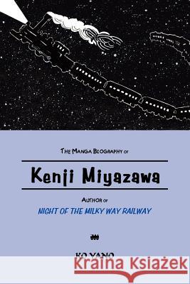 The Manga Biography of Kenji Miyazawa, Author of Night of the Milky Way Railway Ko Yano 9784990284848 Japan & Stuff Press