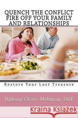 Quench The Conflict Fire Off Your Family And Relationships: Restore Your Lost Treasure Mebinaji, Njikang Clovis 9784991051708 Emen Press