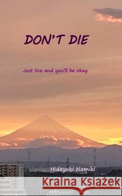 Don't Die: Just live and you'll be okay Erina Ogawa Shunji Yamazaki Hideyuki Namiki 9784991173318 Pilot Education Publisher