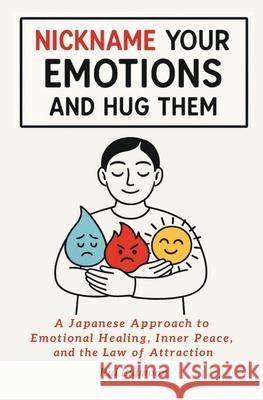 Nickname Your Emotions and Hug Them Rui Bigmoon 9784991459603 Bigmoon Press