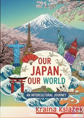 Our Japan, Our World: An Intercultural Journey Stephen Ray Shrader 9784991461712 Realelt