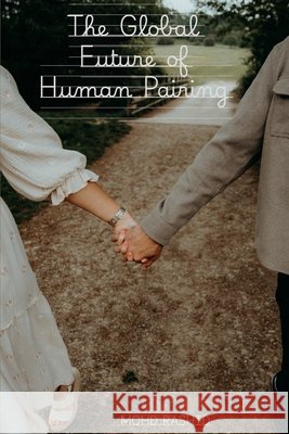 The Global Future of Human Pairing Mohd Rashid 9785004056949 Rashid Publications