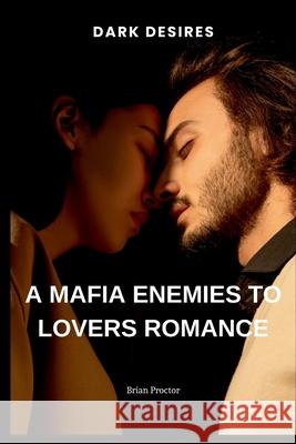 A Mafia Enemies to Lovers Romance: A Mafia Enemies to Lovers Romance Brian Proctor 9785012422682