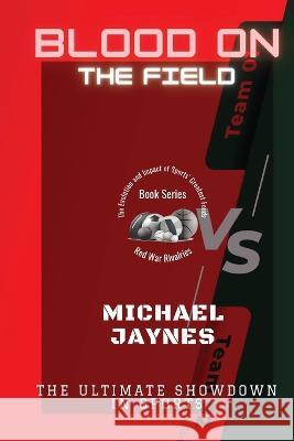 Blood on the Field: The Ultimate Showdown in Sports Michael Jaynes   9785046769418 PN Books