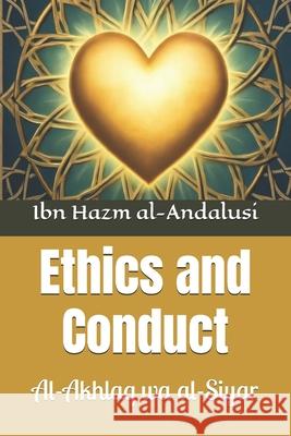 Ethics and Conduct: Al-Akhlaq wa al-Siyar Hussein Elasrag Ibn Hazm Al-Andalusi 9785107409680