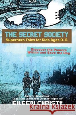 The Secret Society-Superhero Tales for Kids Ages 9-11: Discover the Powers Within and Save the Day Eileen Christy   9785135682512 PN Books