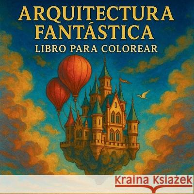 Arquitectura Fant?stica - Libro para Colorear Chris Martin 9785157563981 Chris Martin
