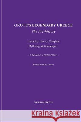 Grote's Legendary Greece George Grote Giles Lauren 9785158859199 Sophron Editor