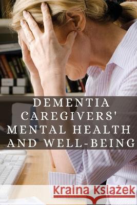 Dementia Caregivers' Mental Health and Well-being Bail Arun 9785163928613 Arun Bail