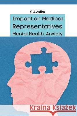 Impact on Medical Representatives Mental Health, Anxiety S Avnika   9785178473092 Meem Publishers