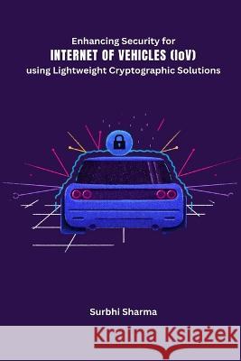 Enhancing Security for Internet of Vehicles Surbhi Sharma 9785231261208