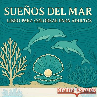 Sue?os del Mar - Libro para colorear para adultos Chris Martin 9785260824450 Chris Martin