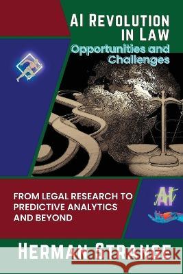 AI Revolution in Law-Opportunities and Challenges: From Legal Research to Predictive Analytics and Beyond Herman Strange   9785265264732 PN Books