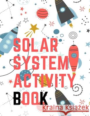 Solar System Activity Book.Maze Game, Coloring Pages, Find the Difference, How Many? Space Race and Many More. Cristie Publishing 9785275851182