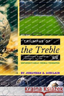 Triumphs of the Treble: Unforgettable Treble Triumphs Jonathan a Sinclair   9785277294093 PN Books