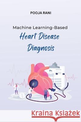 Machine Learning-Based Heart Disease Diagnosis Pooja Rani   9785284979716 Ary Publisher