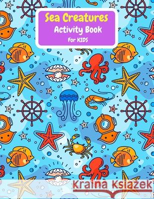 Sea Creatures Activity Book For Kids Adele West 9785347723492