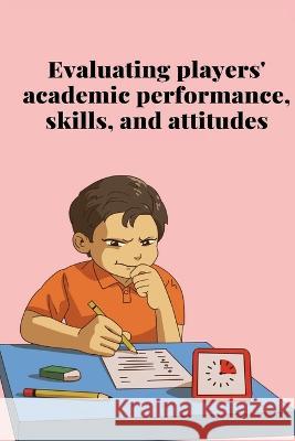 Evaluating players' academic performance, skills, and attitudes C Miya   9785384486046 C.Miya