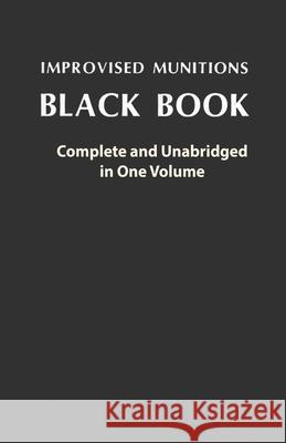 Improvised Munitions Black Book: Complete and Unabridged in One Volume: Complete and Unabridged in One Volume U S Government 9785401352538 Stanfordpub.com