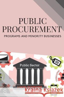 Public Procurement Programs and Minority Businesses Dawn Lowe   9785451141144