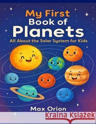 My First Book of Planets: All About the Solar System for Kids Max Orion 9785484678334 Sbooks