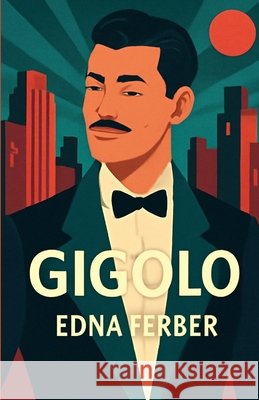 Gigolo(Illustrated) Edna Ferber Micheal Smith 9785513761518