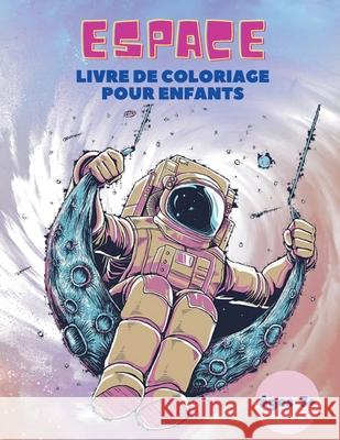 Espace Livre de Coloriage pour Enfants âges 3+: Espace Livre de Coloriage pour Enfants: Livre de coloriage de l'espace extra-atmosphérique avec planèt Letellier, Clement 9785590575534 Ion Pisarenco