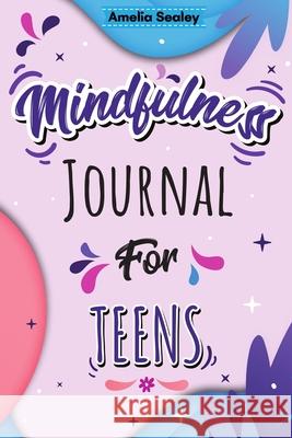 Mindfulness Activity for Teens: Daily Meditation for Teens, Practice Positive Thinking and Mindfulness, Positive Affirmations Book for Kids with Prompts Amelia Sealey 9785592066290 Amelia Sealey