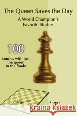 The Queen Saves the Day: A World Champion's Favorite Studies Sergei Tkachenko 9785604071007