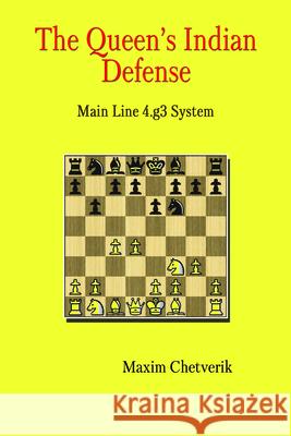The Queen's Indian Defense: Main Line 4.g3 System Chetverik, Maxim 9785604176917