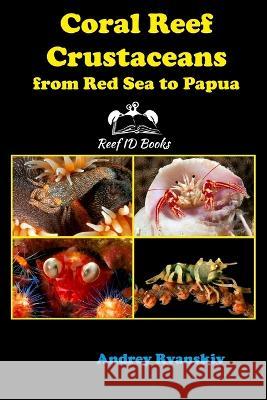 Coral Reef Crustaceans from Red Sea to Papua: Reef ID Books Andrey Ryanskiy 9785604204962