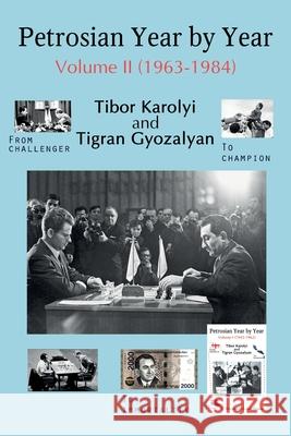 Petrosian Year by Year: Volume II (1963-1984) Tibor Karolyi 9785604469224 Limited Liability Company Elk and Ruby Publis