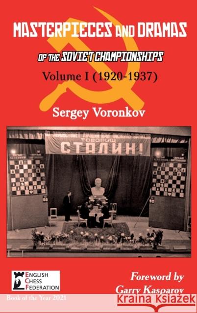 Masterpieces and Dramas of the Soviet Championships: Volume I (1920-1937) Sergey Voronkov, Garry Kasparov 9785604469286 Limited Liability Company Elk and Ruby Publis
