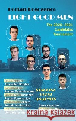 Eight Good Men: The 2020-2021 Candidates Tournament Dorian Rogozenco 9785604560761