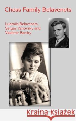 Chess Family Belavenets Ludmila Belavenets Sergey Yanovsky Vladimir Barsky 9785604784860