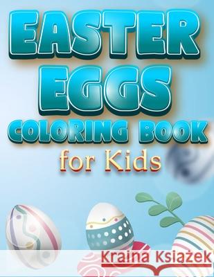 Easter Eggs Coloring Book For Kids: The Great Big Easter Egg, Bunny, Easter Chicken And Much More Coloring Book For Kids, Happy Easter Coloring Book F Happy Hour Coloring 9785692836847 Happy Hour Coloring