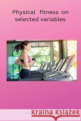 Physical fitness on selected variables Bejjipurapu Gowrinaidu 9785695316537 Annai Books