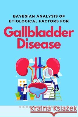 Bayesian Analysis of Etiological Factors for Gallbladder Disease Richa Srivastava   9785747862999 Independent Author